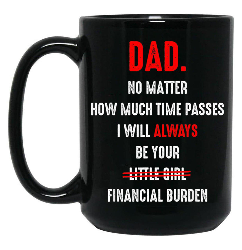 Dad No Matter How Much Time Passes I Will Always Be Your Black Coffee Mug