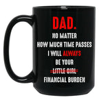 Dad No Matter How Much Time Passes I Will Always Be Your Black Coffee Mug