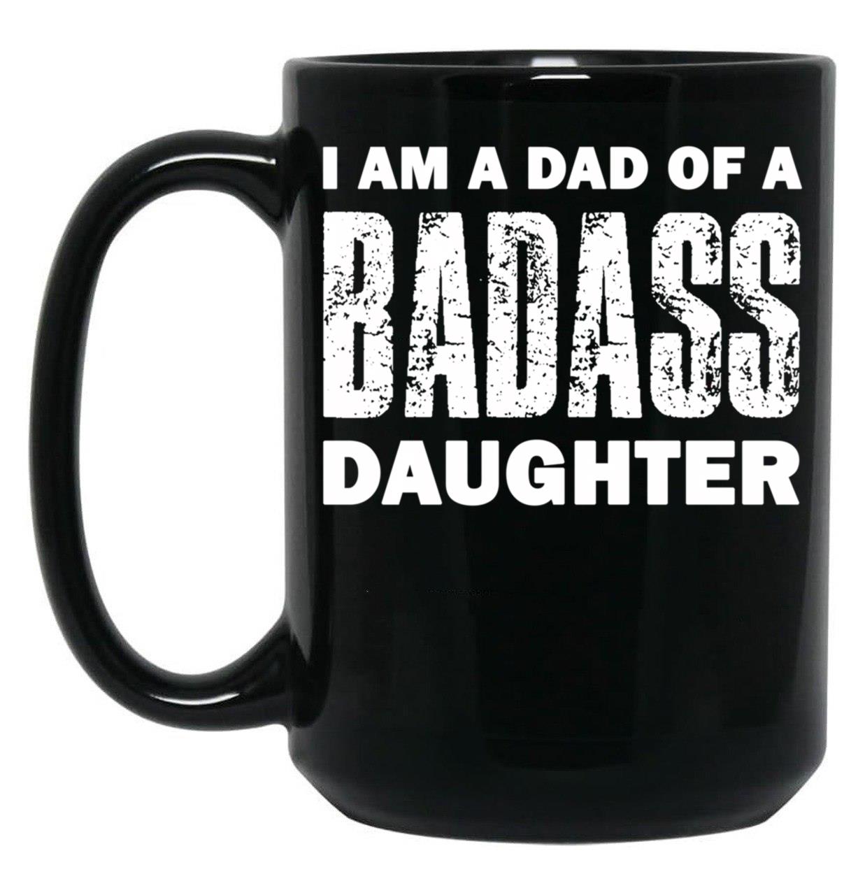 Dad Of A Badass Daughter Fathers Day Black Coffee Mug