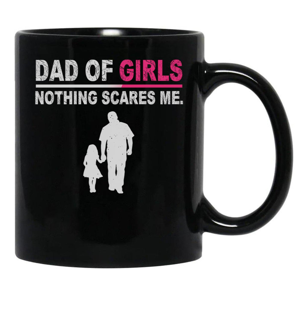 Dad Of Girls Nothing Scares Me Funny Fathers Day Black Coffee Mug - Black