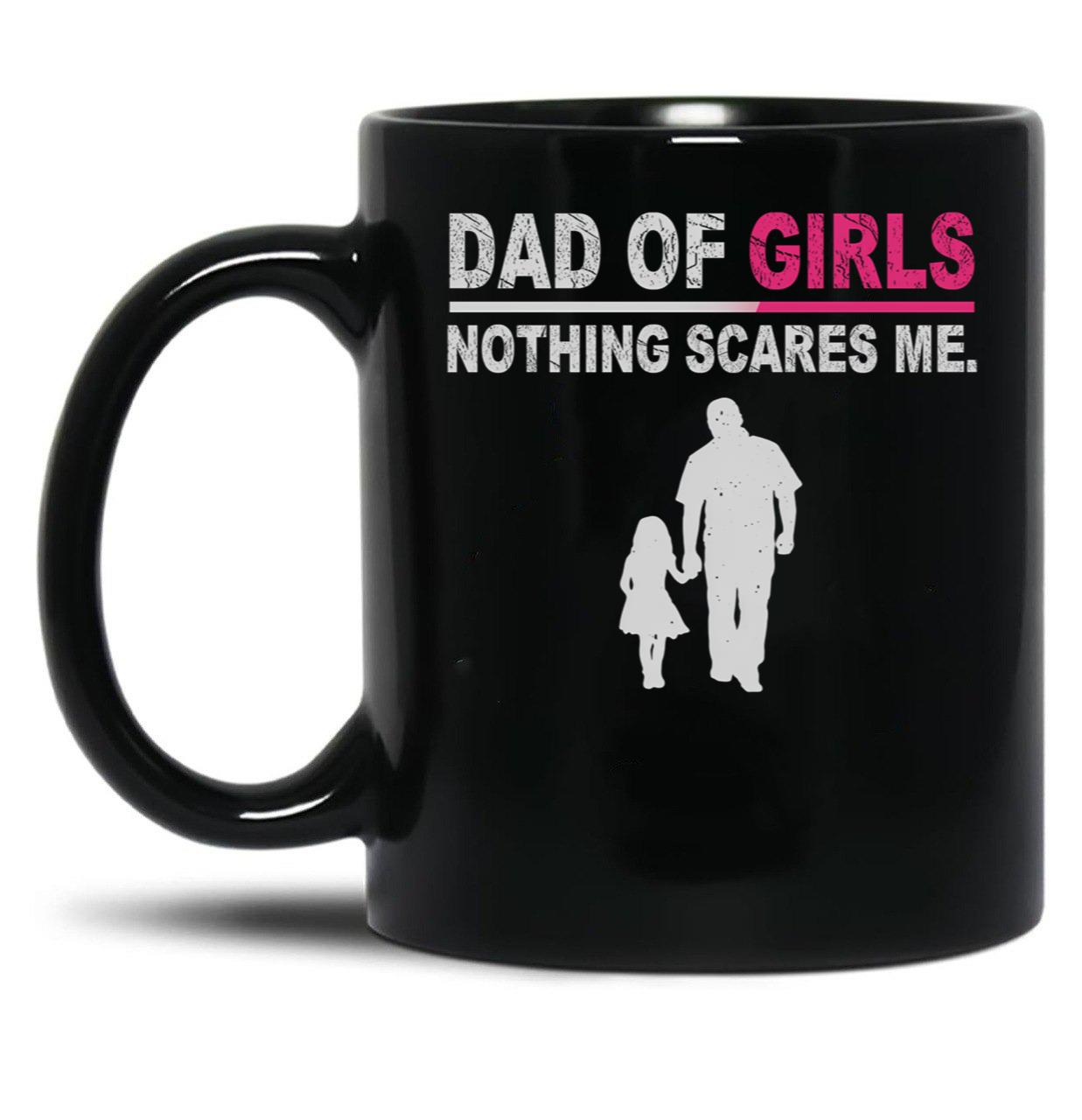 Dad Of Girls Nothing Scares Me Funny Fathers Day Black Coffee Mug
