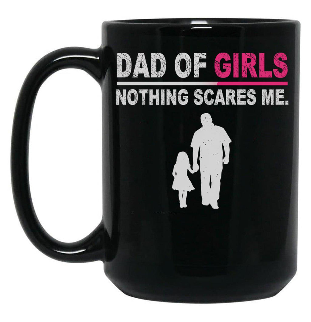 Dad Of Girls Nothing Scares Me Funny Fathers Day Black Coffee Mug