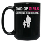 Dad Of Girls Nothing Scares Me Funny Fathers Day Black Coffee Mug