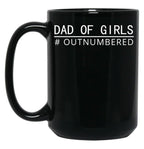 Dad Of Girls Outnumbered Best Design Funny Women Man Daughter Kids Black Coffee Mug, Gift Coffee Mug