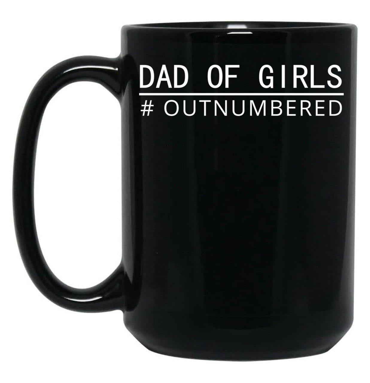 Dad Of Girls Outnumbered Best Design Funny Women Man Daughter Kids Black Coffee Mug, Gift Coffee Mug