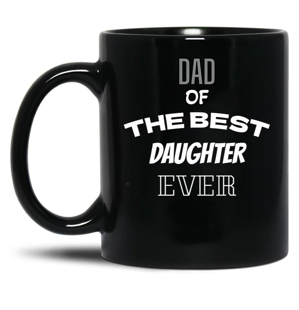 Dad Of The Best Daughter Ever Present For Parents Black Coffee Mug
