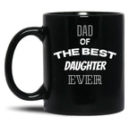 Dad Of The Best Daughter Ever Present For Parents Black Coffee Mug