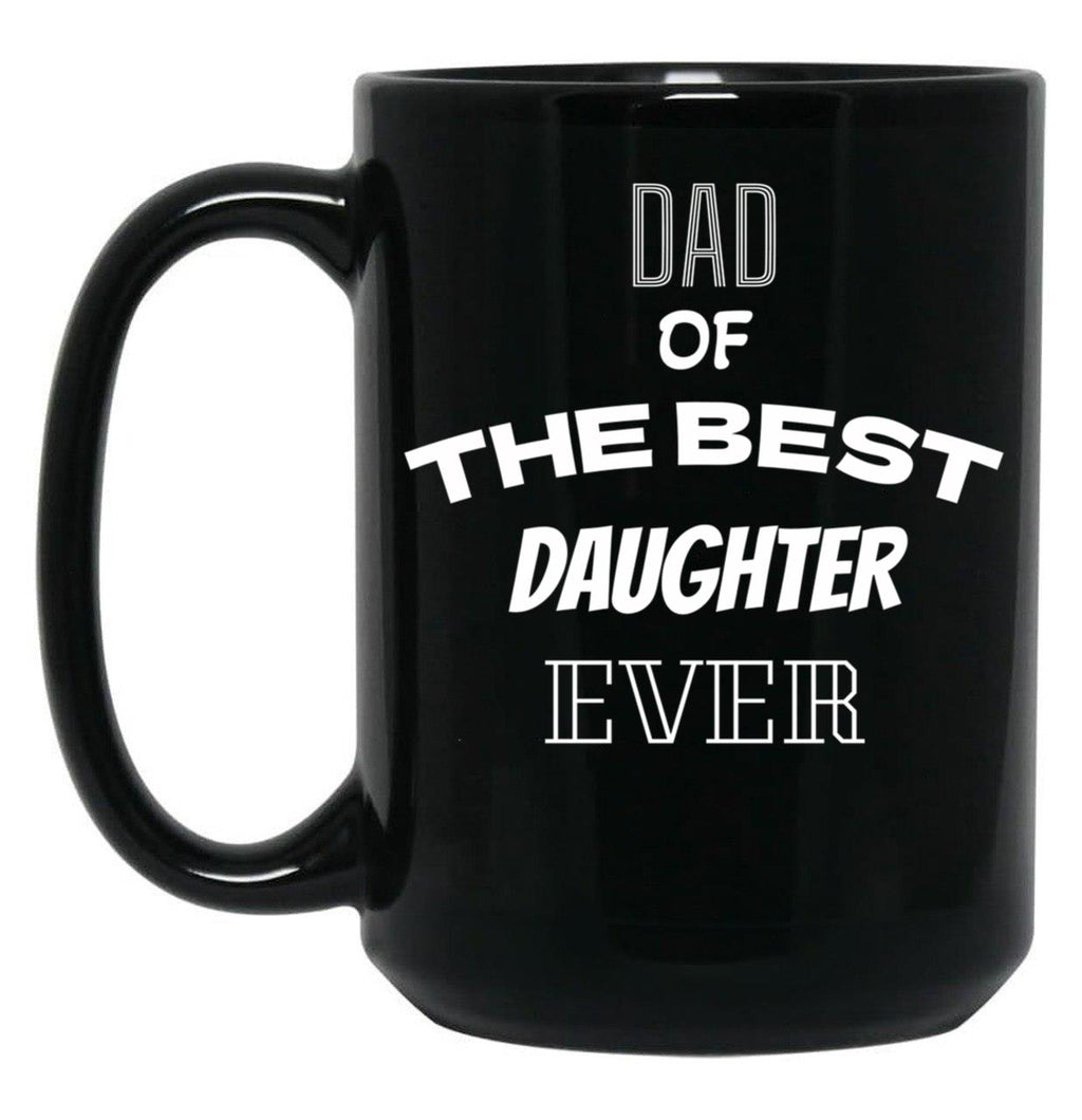 Dad Of The Best Daughter Ever Present For Parents Black Coffee Mug