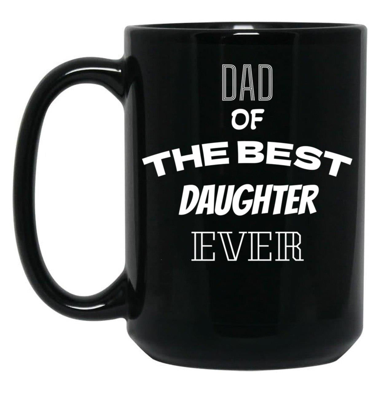 Dad Of The Best Daughter Ever Present For Parents Black Coffee Mug