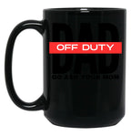Dad Off Duty Go Ask Your Mom Black Coffee Mug, Gift Coffee Mug