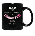 Dad Quote Dad So Easy To Operate A Daughter Can Do It Funny Dads Black Coffee Mug - Black