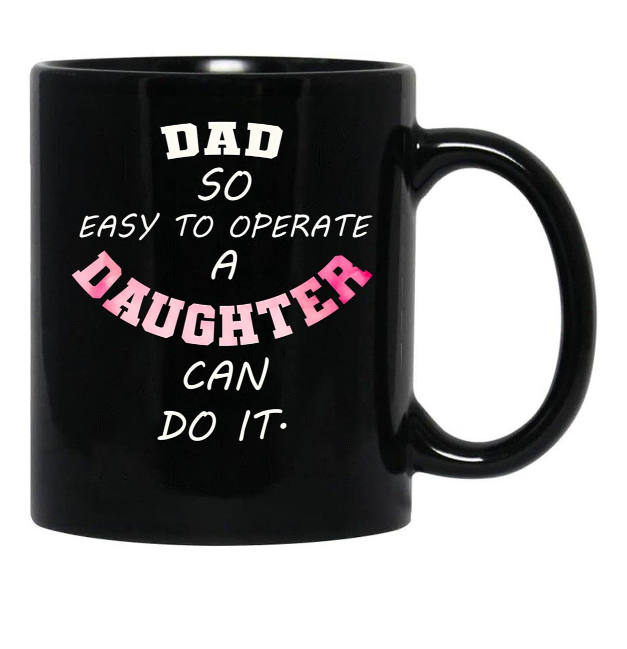 Dad Quote Dad So Easy To Operate A Daughter Can Do It Funny Dads Black Coffee Mug - Black