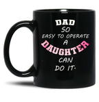 Dad Quote Dad So Easy To Operate A Daughter Can Do It Funny Dads Black Coffee Mug