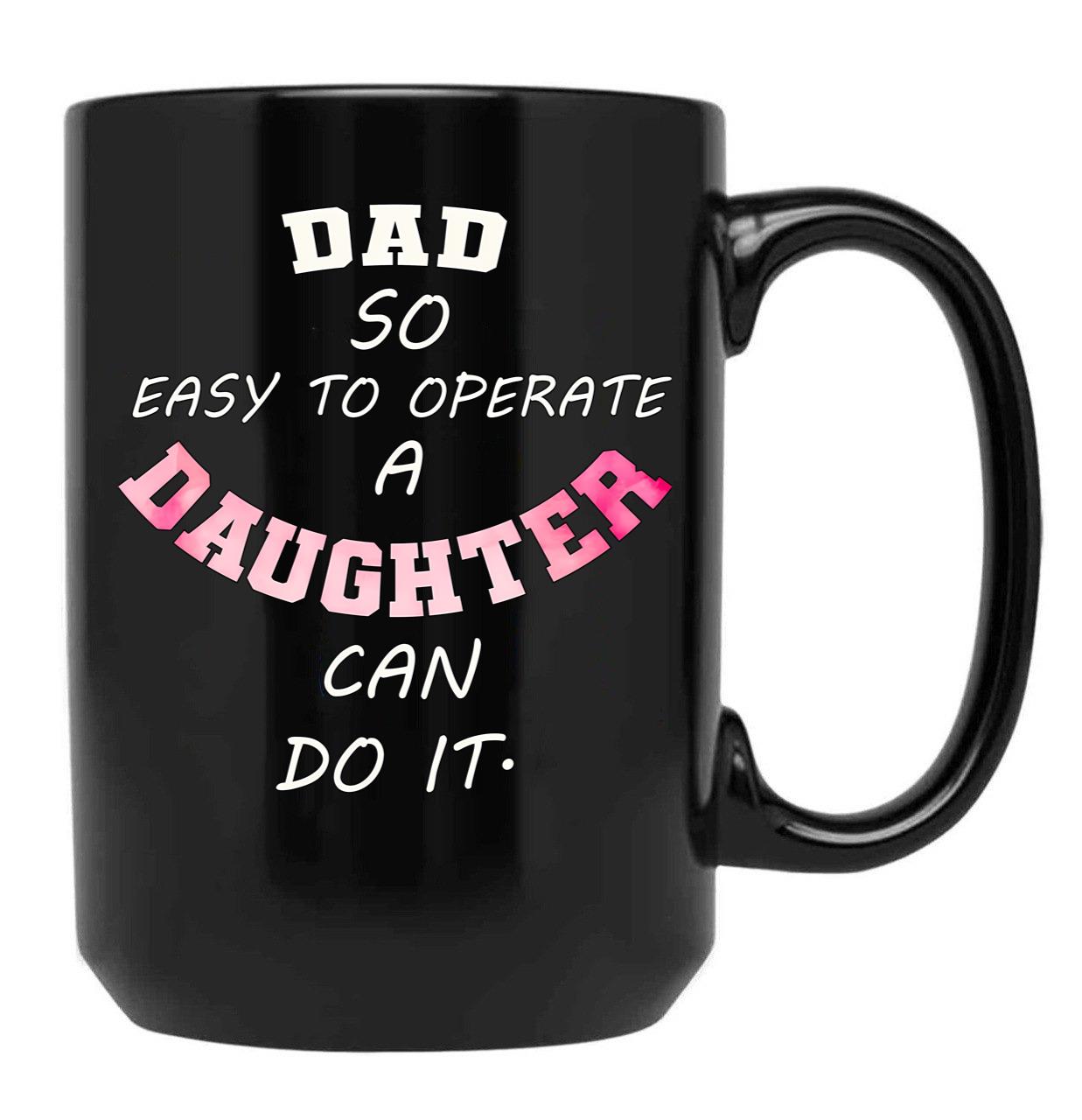 Dad Quote Dad So Easy To Operate A Daughter Can Do It Funny Dads Black Coffee Mug - Black