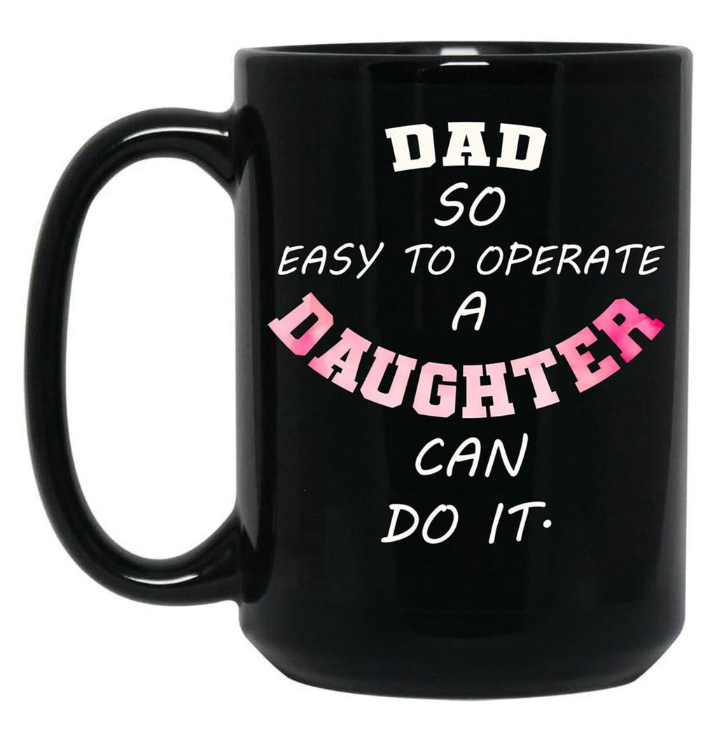 Dad Quote Dad So Easy To Operate A Daughter Can Do It Funny Dads Black Coffee Mug