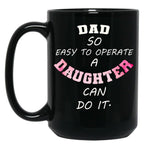 Dad Quote Dad So Easy To Operate A Daughter Can Do It Funny Dads Black Coffee Mug