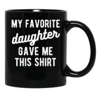Dad Mug From Daughter My Favorite Daughter Black Coffee Mug - Black
