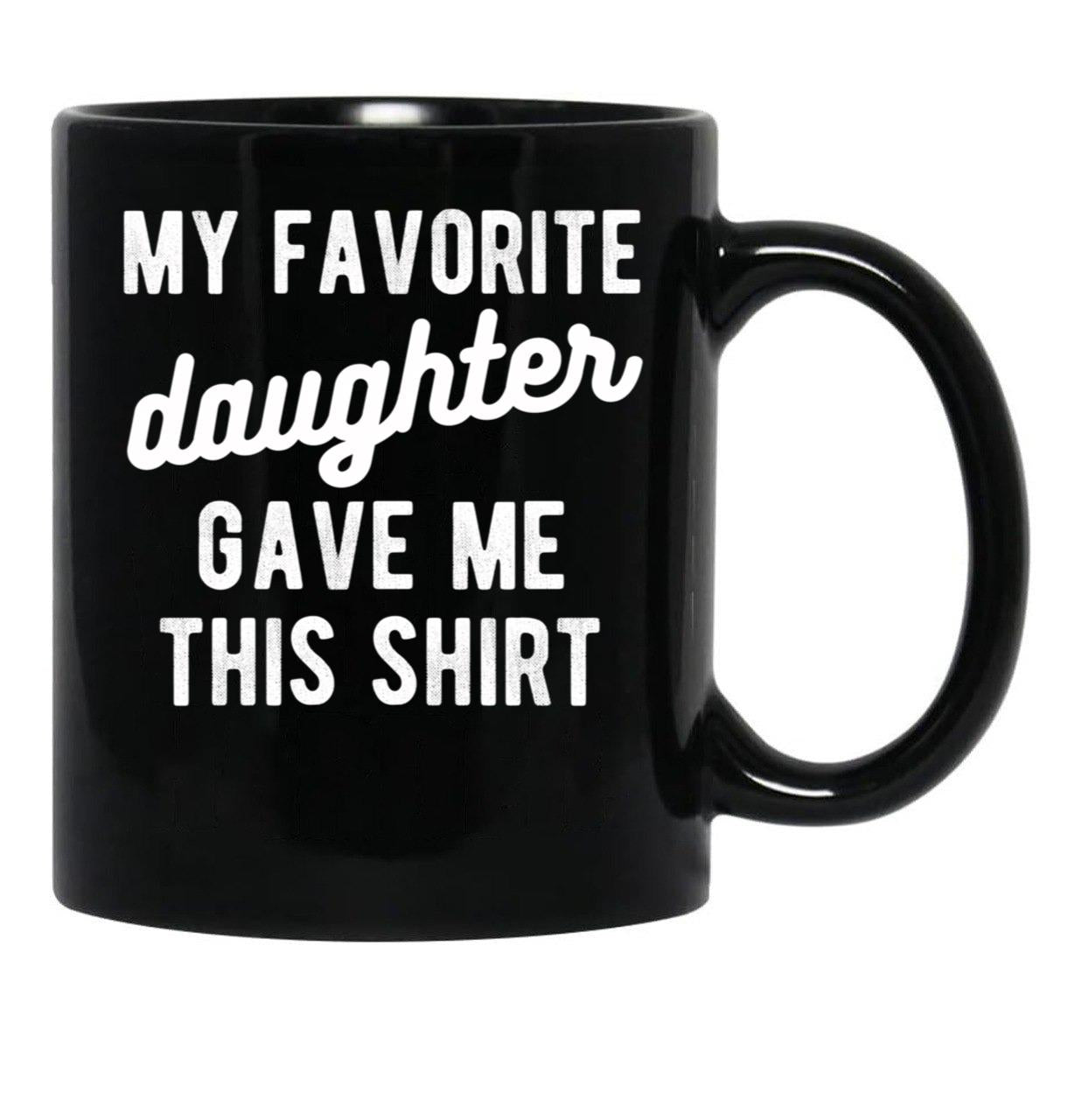 Dad Mug From Daughter My Favorite Daughter Black Coffee Mug - Black