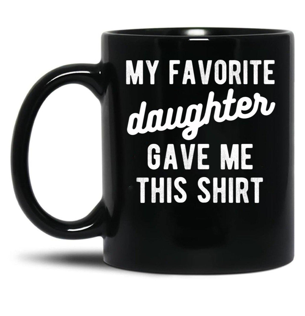 Dad Mug From Daughter My Favorite Daughter Black Coffee Mug