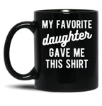 Dad Mug From Daughter My Favorite Daughter Black Coffee Mug