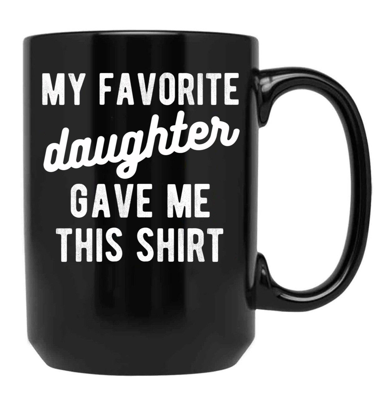 Dad Mug From Daughter My Favorite Daughter Black Coffee Mug - Black