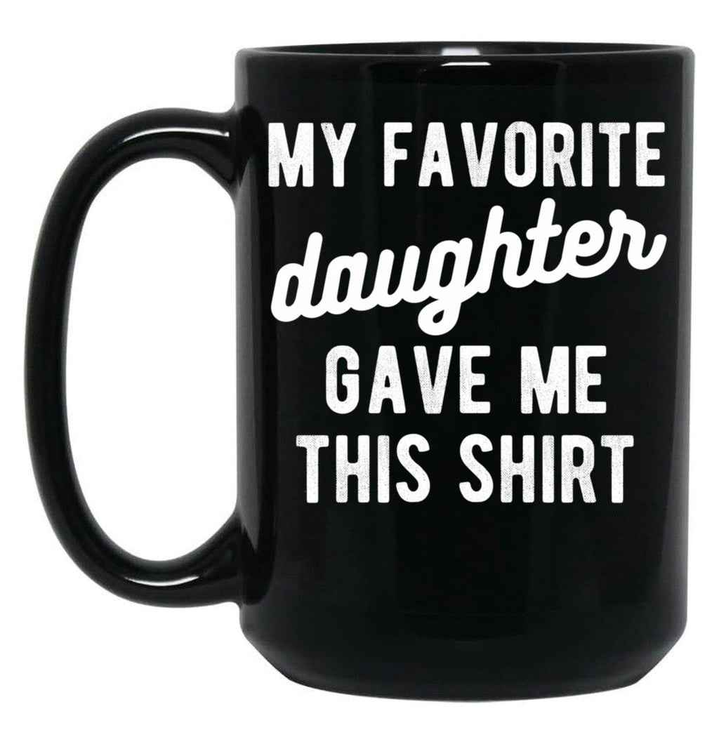 Dad Mug From Daughter My Favorite Daughter Black Coffee Mug