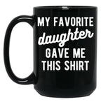 Dad Mug From Daughter My Favorite Daughter Black Coffee Mug