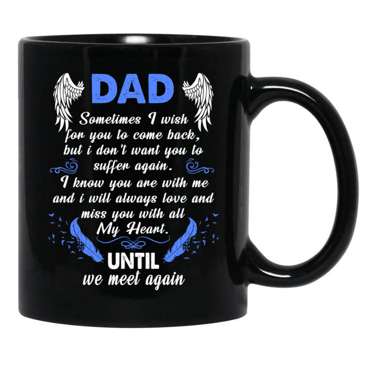 Dad Sometimes I Wish You Come Back Black Coffee Mug - Black