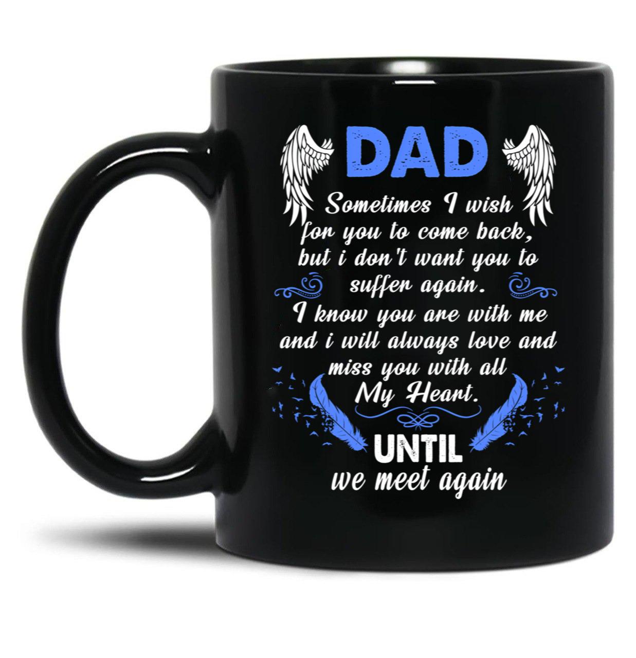 Dad Sometimes I Wish You Come Back Black Coffee Mug