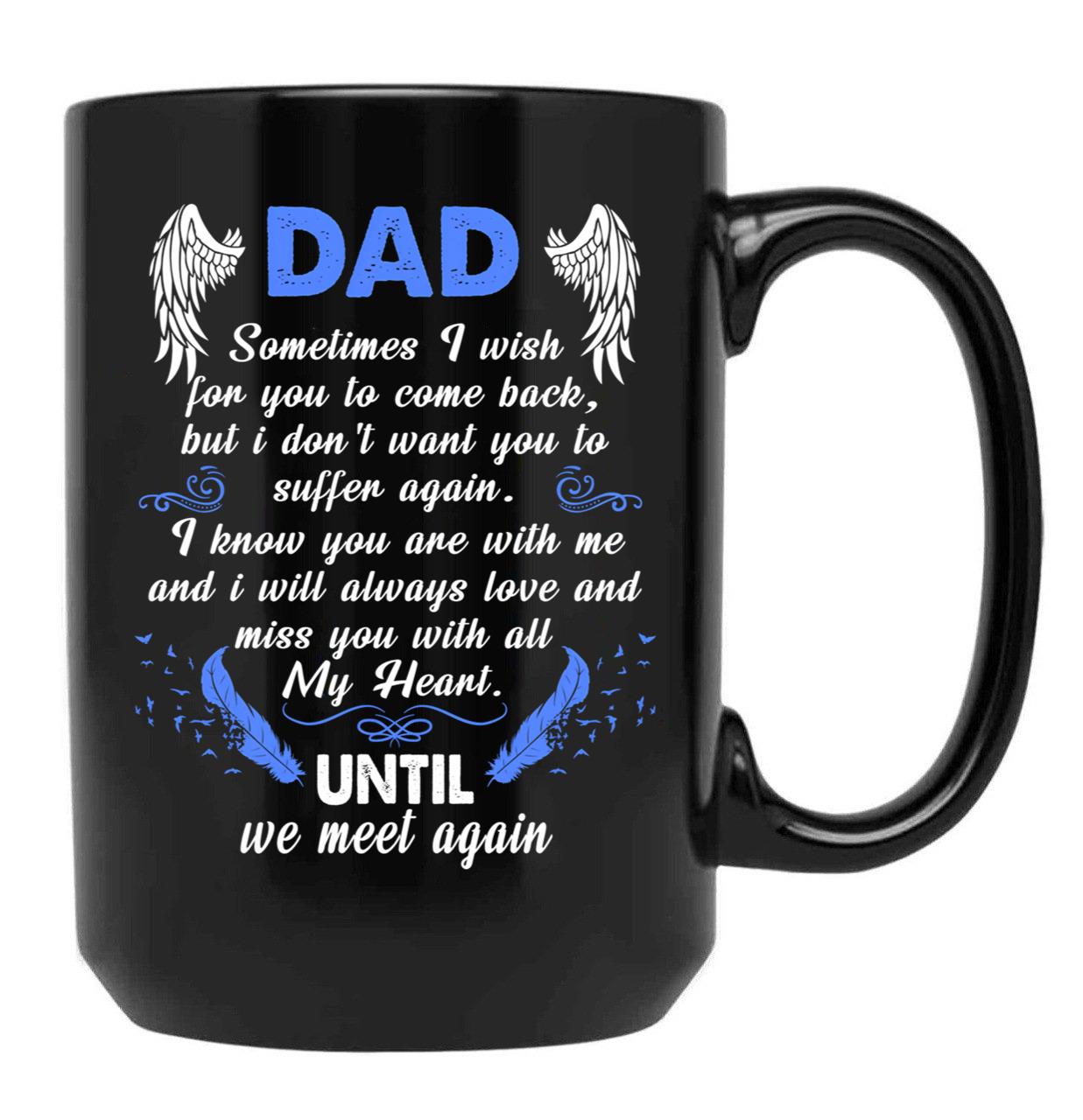 Dad Sometimes I Wish You Come Back Black Coffee Mug - Black