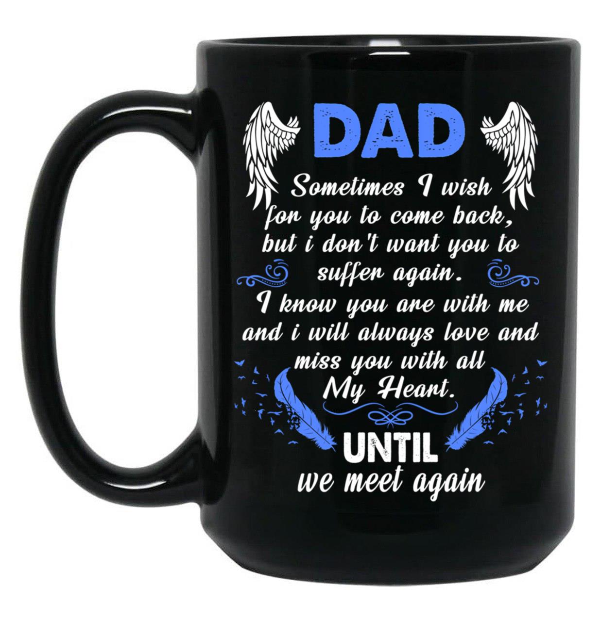 Dad Sometimes I Wish You Come Back Black Coffee Mug