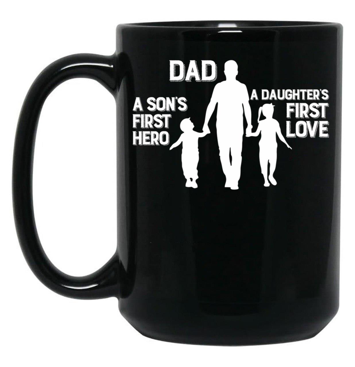 Dad Son'S First Hero Daughter'S First Love Fathers Day Gift Black Coffee Mug