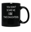 Dad Mug You Don'T Scare Me I Have Two Daughters Mug Dad Of Girls Mug Men'S Mug Father'S Day Funny Mug Best Dad Ever Cute Family Gift Idea For Mom Dad Sublings Black Coffee Mug - Black