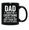 Dad Taught Me Everything And Still Cant Figure Out How To Use The Remote Fathers Day 2024 Black Coffee Mug - Black