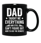 Dad Taught Me Everything And Still Cant Figure Out How To Use The Remote Fathers Day 2024 Black Coffee Mug - Black
