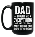 Dad Taught Me Everything And Still Cant Figure Out How To Use The Remote Fathers Day 2024 Black Coffee Mug