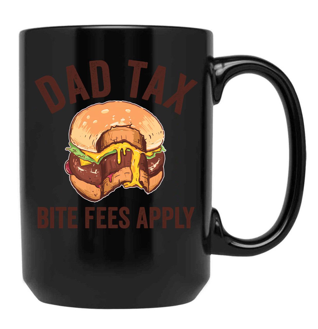 Dad Tax Bite Fees Apply Funny Father'S Day Dad Tax Gear (1) Black Coffee Mug - Black