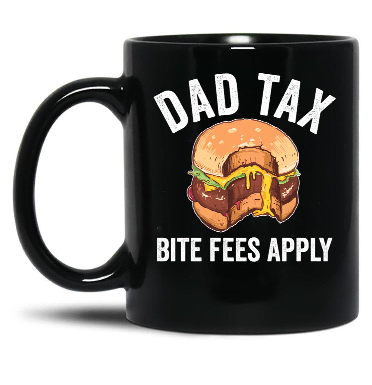 Dad Tax Bite Fees Apply Funny Father'S Day Dad Tax Gear Black Coffee Mug