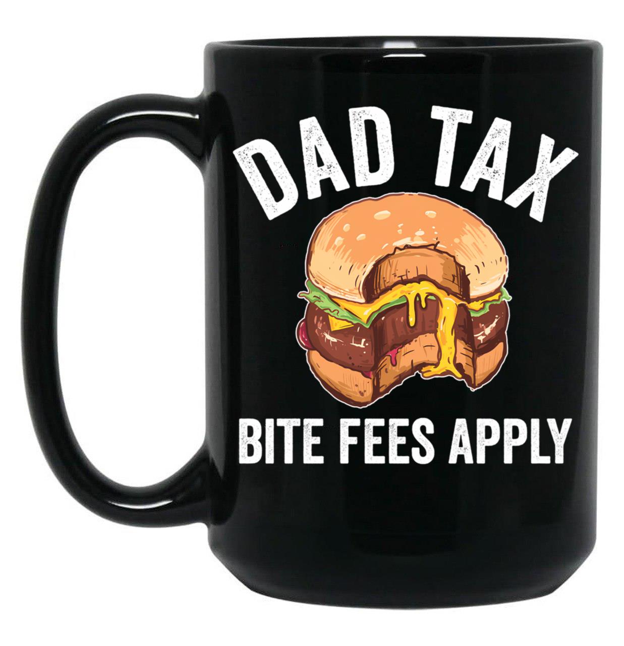 Dad Tax Bite Fees Apply Funny Father'S Day Dad Tax Gear Black Coffee Mug