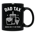 Dad Tax Ensures Food Isn'T Poisonous Dad Tax Definition Black Coffee Mug - Black