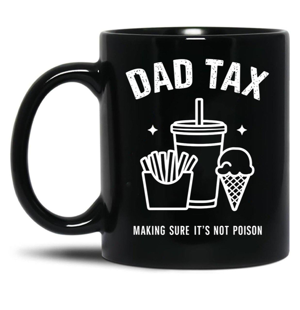 Dad Tax Ensures Food Isn'T Poisonous Dad Tax Definition Black Coffee Mug