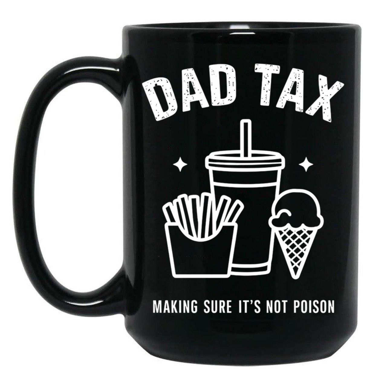 Dad Tax Ensures Food Isn'T Poisonous Dad Tax Definition Black Coffee Mug