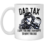 Dad Tax. I Love You And I Am Happy To Have You Dad White Coffee Mug
