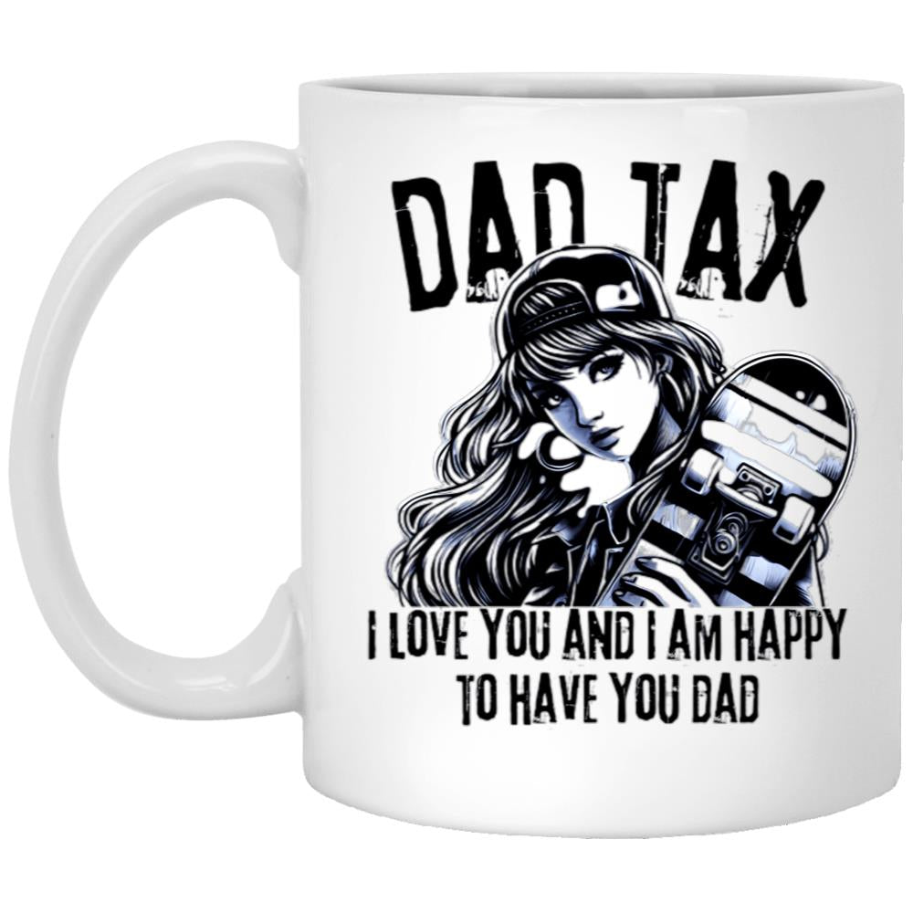 Dad Tax. I Love You And I Am Happy To Have You Dad White Coffee Mug