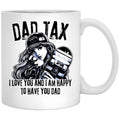 Dad Tax. I Love You And I Am Happy To Have You Dad White Coffee Mug - Black