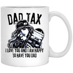 Dad Tax. I Love You And I Am Happy To Have You Dad White Coffee Mug - Black