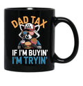 Dad Tax If I'M Buying I'M Trying Funny Dad 4Th Of July Men Black Coffee Mug - Black