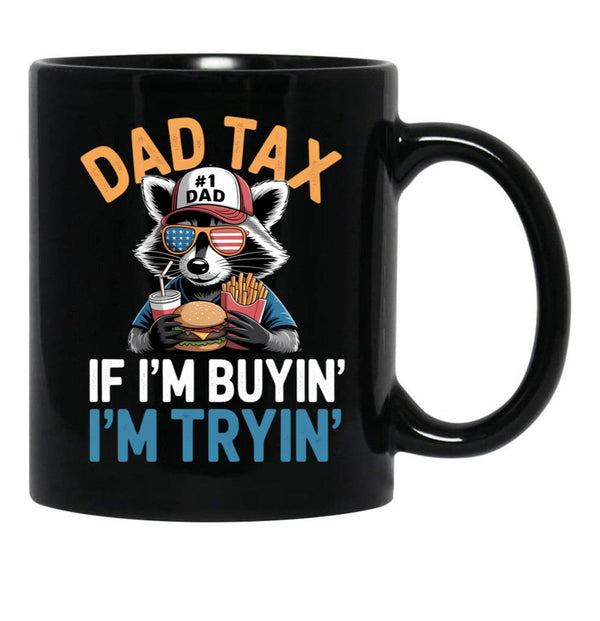 Dad Tax If I'M Buying I'M Trying Funny Dad 4Th Of July Men Black Coffee Mug - Black