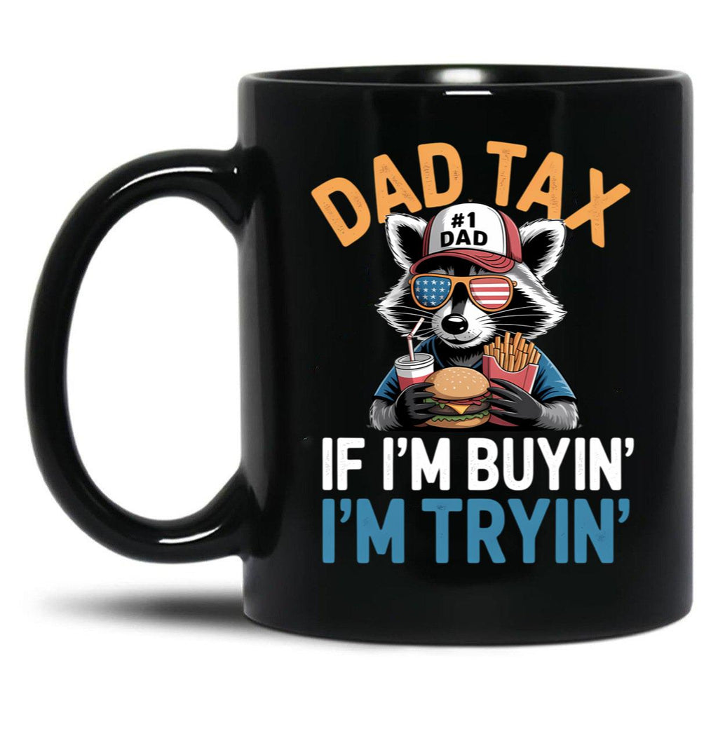 Dad Tax If I'M Buying I'M Trying Funny Dad 4Th Of July Men Black Coffee Mug