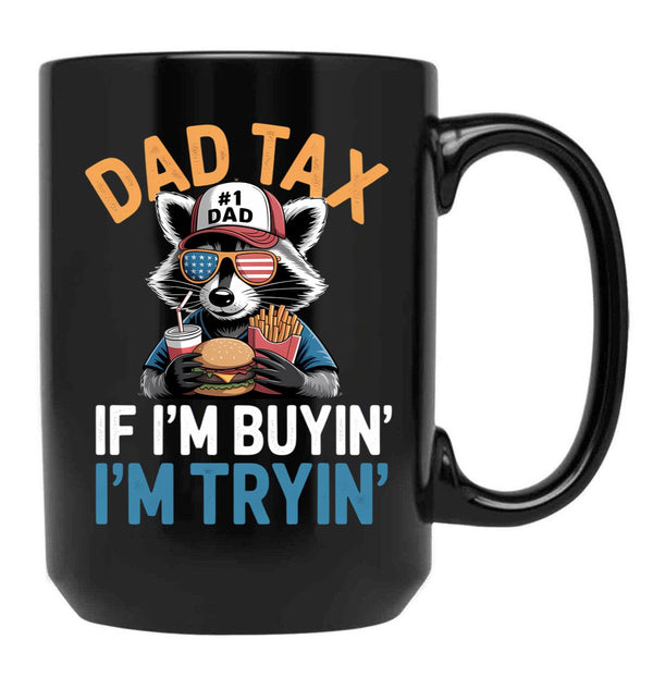 Dad Tax If I'M Buying I'M Trying Funny Dad 4Th Of July Men Black Coffee Mug - Black